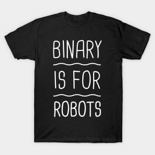 Binary is For Robots | Gender Pronouns T-Shirt